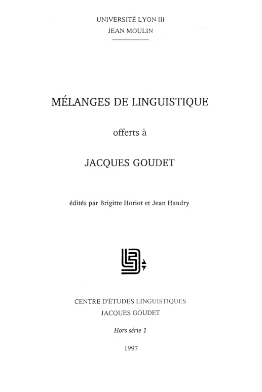 Brigitte Horiot, Jean Haudry (éds.) / Mélanges de linguistique offerts à Jacques Goudet / Lyon : Université Lyon III Jean Moulin, Centre d'études linguistiques Jacques Goudet, 1997 / (Hors-série ; 1) / ISBN 2-908794-08-X / 166 p.