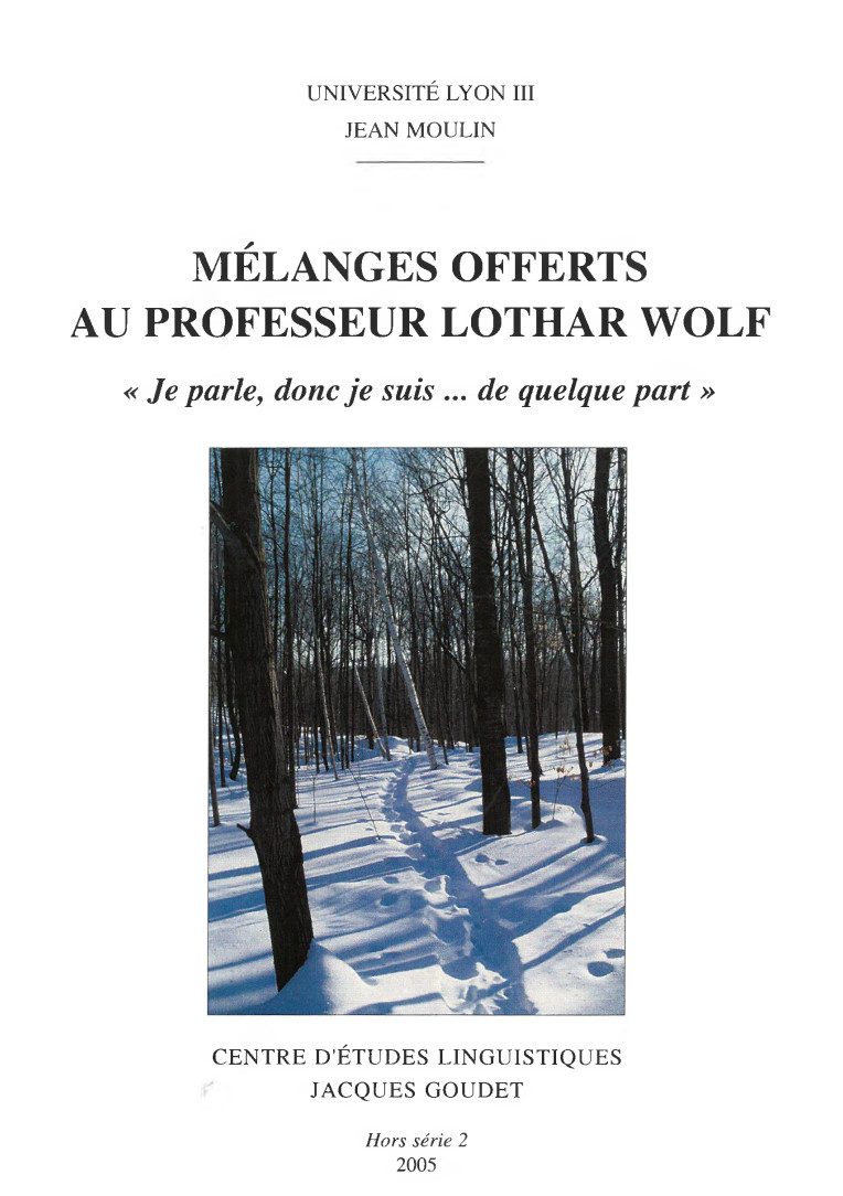 Brigitte Horiot, Elmar Schafroth, Marie-Rose Simoni-Aurembou (éds.) / Mélanges offerts au professeur Lothar Wolf : « Je parle, donc je suis... de quelque part » / Lyon : Université Lyon III Jean Moulin, 2005 / ISBN 2-908794-14-4 / 631 p.