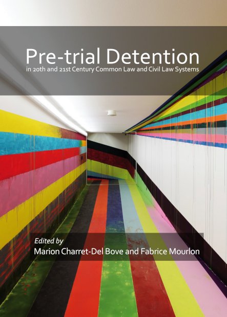 Marion Charret-Del Bove, Fabrice Mourlon (eds.) / Pre-trial detention in 20th and 21st century common law and civil law systems / Newcastle upon Tyne : Cambridge Scholars Publishing, 2014 / ISBN : 978-1-4438-5991-2 / vi-247 p.