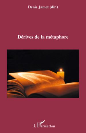 Denis Jamet (dir.) / Dérives de la métaphore / Paris : l'Harmattan, décembre 2008 / ISBN 978-2-296-06866-7 /  326 p.