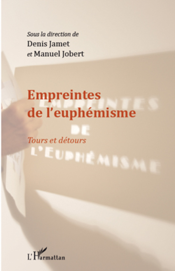 Denis Jamet, Manuel Jobert (dir.) / Empreintes de l'euphémisme / Paris : l'Harmattan, mars 2010 / ISBN 978-2-296-10801-1 / 395 p.