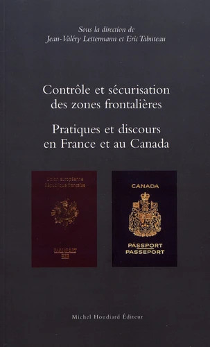 Jean-Valéry Lettermann & Éric Tabuteau (éds.) / Contrôle et sécurisation des zones frontalières : pratiques et discours en France et au Canada / Paris : Michel Houdiard, janvier 2015 / ISBN 978-2-35692-128-4 / 140 p.