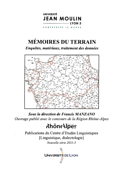 Francis Manzano (dir.) / Mémoires du terrain : enquêtes, matériaux, traitement des données / Lyon : Publications du Centre d'études linguistiques – Linguistique, dialectologie, 2011 / (Nouvelle série ; 2011-3) / ISBN 978-2-36442-025-0 / 384 p.