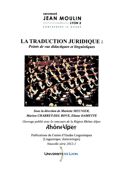 Mariette Meunier, Marion Charret-Del Bove, Éliane Damette (éds.) / La traduction juridique : points de vue didactiques et linguistiques / Lyon : Publications du Centre d'études linguistiques – Linguistique, dialectologie, 2012 / ISBN 978-2-36442-028-1