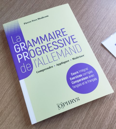 La grammaire progressive de l’allemand : comprendre, appliquer, maîtriser / Pierre-Yves Modicom, éditions Ophrys, juin 2024 / ISBN 978-2-7080-1685-9 / 308 p.