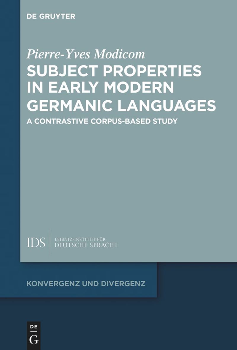 Pierre-Yves Modicom / Subject Properties in Early Modern Germanic Languages: A Contrastive Corpus-Based Study / Berlin : De Gruyter, 2025 / eBook EAN: 9783111544632 / Hardcover EAN: 9783111544137 / 375 p.