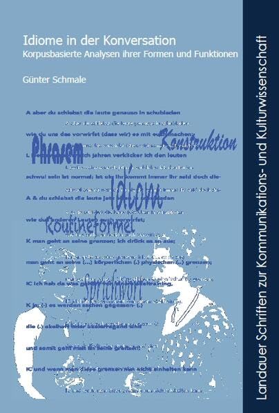 Günter Schmale / Idiome in der Konversation: Korpusbasierte Analysen ihrer Formen und Funktionen (Landauer Schriften zur Kommunikations- und Kulturwissenschaft ; 30) / Verlag Empirische Pädagogik, Landau, 2023 / ISBN 978-3-944996-93-6 / 310 s.